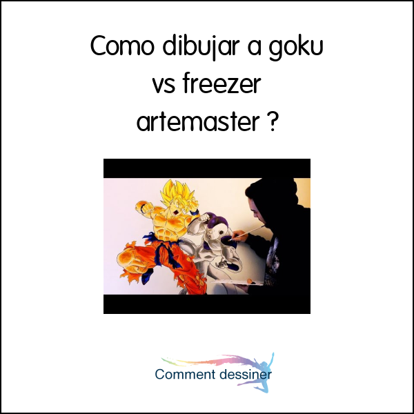 Como dibujar a goku vs freezer artemaster